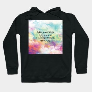 When you do things from your soul, you feel a river moving in you, a joy. - Rumi Hoodie